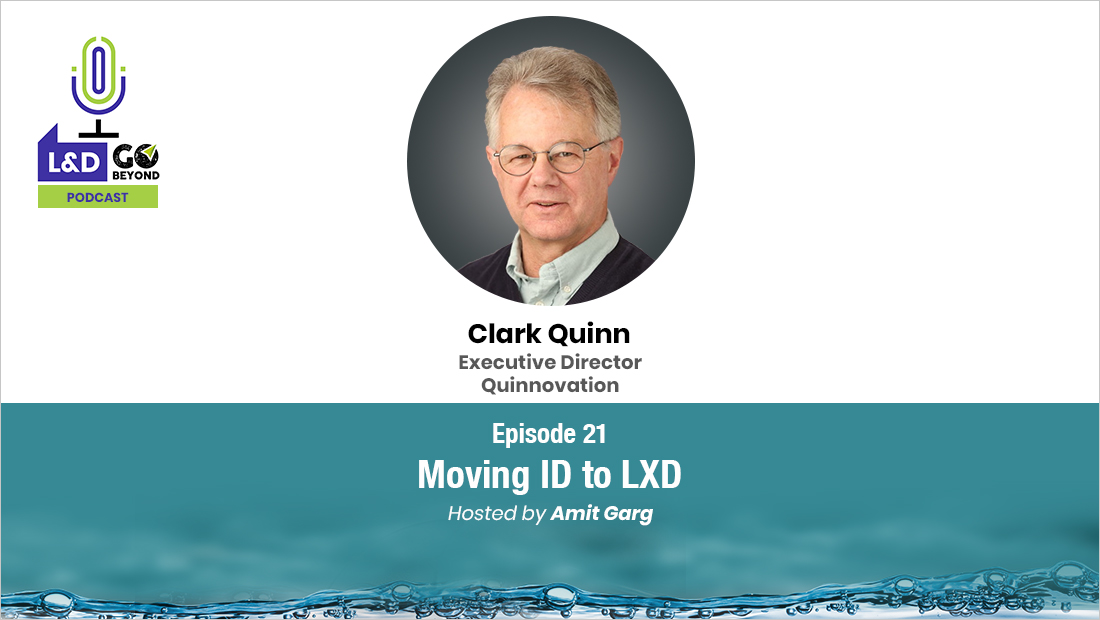 L&D Go Beyond Podcast: Moving ID to LXD, with Clark Quinn