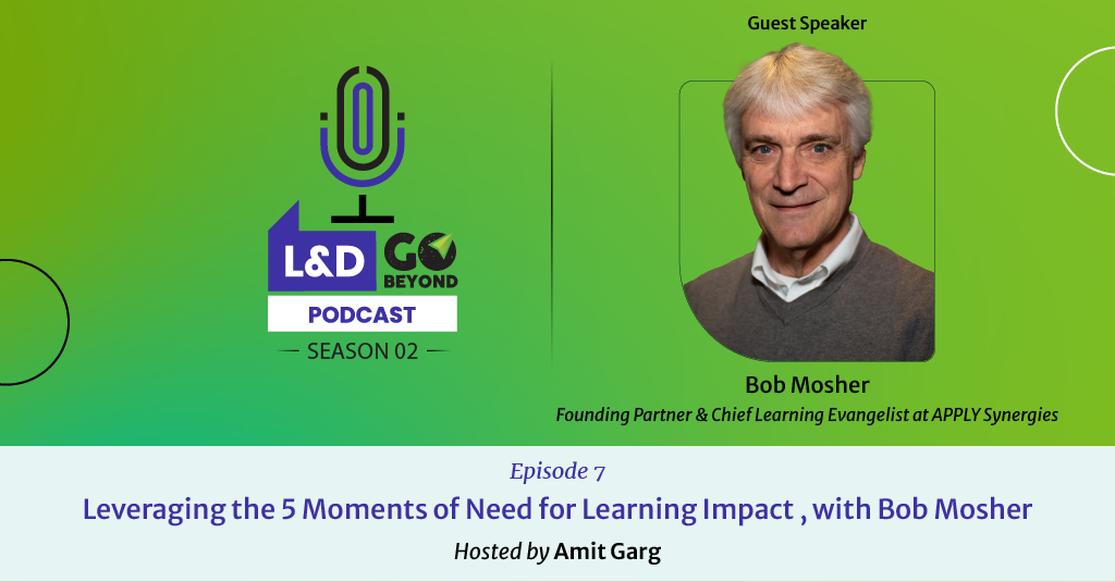 Leveraging the 5 Moments of Need for Learning Impact, with Bob Mosher - L&D Go Beyond Podcast